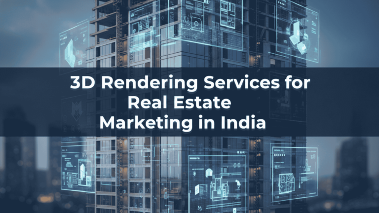 3D Rendering Services for Real Estate Marketing in India